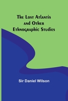 The Lost Atlantis and Other Ethnographic Studies 9357385347 Book Cover