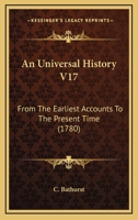 An Universal History V17: From The Earliest Accounts To The Present Time 1165314916 Book Cover