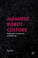 Japanese Robot Culture: Performance, Imagination, and Modernity 1137532165 Book Cover