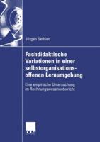 Fachdidaktische Variationen in einer selbstorganisationsoffenen Lernumgebung: Eine empirische Untersuchung im Rechnungswesenunterricht 3824407531 Book Cover