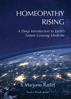 Homeopathy Rising: A Deep Introduction to Earth's Fastest Growing Medicine 1069176524 Book Cover