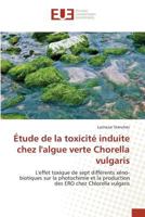 Étude de la Toxicité Induite Chez l'Algue Verte Chorella Vulgaris 384166492X Book Cover