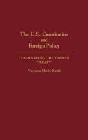 The U.S. Constitution and Foreign Policy: Terminating the Taiwan Treaty (Contributions in Political Science) 0313275319 Book Cover