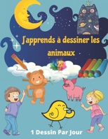 J'apprends à dessiner les animaux - 1 Dessin Par Jour: Dessiner pour enfants - Livre enfant Cahier de dessin pour Développer sa Créativité - Jeux anniversaire cadeau fille et garçon B087SHPNNY Book Cover