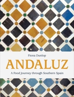 Andaluz: A Food Journey through Southern Spain 1623717280 Book Cover