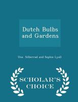 Dutch Bulbs and Gardens 1511765682 Book Cover