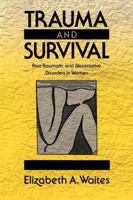 Trauma and Survival: Post-Traumatic and Dissociative Disorders in Women 0393701506 Book Cover