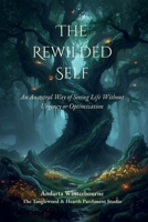 The Rewilded Self: An Ancestral Way of Seeing Life Without Urgency or Optimization (The Old Ways of Seeing) B0GJZVFV79 Book Cover