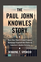 The Paul John Knowles Story: How One Man's Cross-Country Rampage Exposed the Flaws in America's Justice System B0FSSRDNLM Book Cover