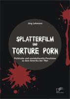 Splatterfilm und Torture Porn: Politische und soziokulturelle Pa­rallelen zu dem Amerika der 70er 3656320829 Book Cover