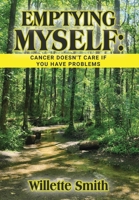 Emptying Myself: Cancer Doesn't Care If You Have Problems B0H22Z1M9V Book Cover