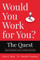 Would You Work for You - the Quest: Discovering the Leader Within 1736662406 Book Cover