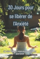 30 Jours pour Se Libérer de l'Anxiété: Des Techniques Innovantes pour un Esprit Apaisé B0F7GBCGQ5 Book Cover