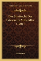 Das Strafrecht Der Friesen Im Mittelalter (1901) 0270679618 Book Cover