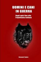 Uomini e cani in guerra - Dagli egizi fino alla Tripolitania italiana 0244674531 Book Cover