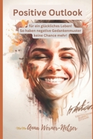 Positive Outlook - für ein glückliches Leben: So haben negative Gedankenmuster keine Chance mehr! B0C1JGTSWM Book Cover
