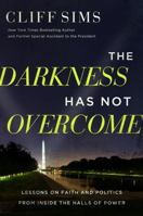The Darkness Has Not Overcome: Lessons on Faith and Politics from Inside the Halls of Power 1546006591 Book Cover