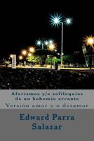 Aforismos y/o soliloquios de un bohemio errante: Versión amor y/o desamor 1544711034 Book Cover