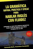 La Gramática Rápida, Práctica y Eficaz Para Hablar Inglés Con Fluidez 1987783093 Book Cover