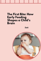 The First Bite: How Early Feeding Shapes a Child's Brain 3384271882 Book Cover