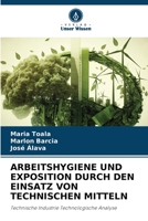 ARBEITSHYGIENE UND EXPOSITION DURCH DEN EINSATZ VON TECHNISCHEN MITTELN: Technische Industrie Technologische Analyse 6206257959 Book Cover