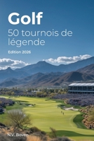 Golf: 50 tournois de légende: Histoire, émotions et secrets des plus grands rendez-vous du golf mondial B0G1886WXC Book Cover