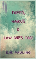 Poems, Haikus & Low Ones Too B0GM5YYPR2 Book Cover