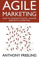 Agile Marketing: How to Innovate Faster, Cheaper and with Lower Risk 1456491091 Book Cover