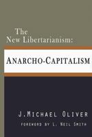 The New Libertarianism: Anarcho-Capitalism 1491068620 Book Cover