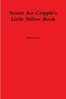 Smart Ass Cripple's Little Yellow Book 1300498544 Book Cover