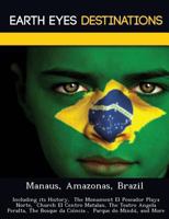 Manaus, Amazonas, Brazil: Including Its History Monument El Pescador Playa Norte, Church El Centro Matalan Teatro Angela Peralta 1249225825 Book Cover