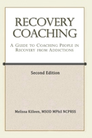 Recovery Coaching: A Guide to Coaching People in Recovery from Addictions (Second Edition) 1653260661 Book Cover