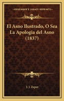 El Asno Ilustrado, O Sea La Apologia del Asno (1837) 1168490537 Book Cover