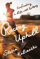 Racing Uphill: Confronting a Life with Epilepsy 1517917468 Book Cover