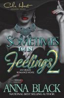 Sometimes I'm In My Feelings 2: An Urban Romance 1546587705 Book Cover
