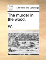 The murder in the wood. 1170426549 Book Cover