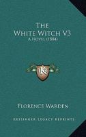 The White Witch V3: A Novel 1437313639 Book Cover