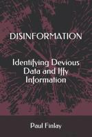 Disinformation : Identifying Devious Data and Iffy Information 1999325303 Book Cover