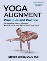 Yoga Alignment Principles and Practice: An Anatomical Guide to Alignment, Postural Mechanics, and the Prevention of Yoga Injuries 0989327221 Book Cover