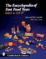 The Encyclopedia of Fast Food Toys: Arby's to Ihop (Schiffer Book for Collectors) 0764307614 Book Cover