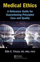Medical Ethics: A Reference Guide for Guaranteeing Principled Care and Quality 1032570377 Book Cover