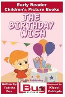 The Birthday Wish - Early Reader - Children's Picture Books 1541101952 Book Cover