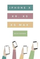 The Ridiculously Simple Guide to iPhone X, XR, XS, and XS Max: A Practical Guide to Getting Started with the Next Generation of iPhone and iOS 12 1723947806 Book Cover