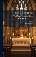 Les Doctrines Romaines Sur Le LiÃ(c)ralisme ...... (French Edition) 102461686X Book Cover