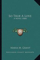 So True A Love: A Novel 1120710022 Book Cover