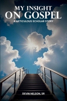 My Insight on Gospel: A Meticulous Scholar Story B0DTWX4BWL Book Cover