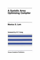 A Systolic Array Optimizing Compiler (The Springer International Series in Engineering and Computer Science) 0898383005 Book Cover