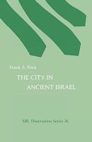 The city in ancient Israel (Society of Biblical Literature dissertation series ; no. 36) 0891301496 Book Cover