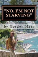 "No, I'm Not Starving": An artist's journey 0615581854 Book Cover