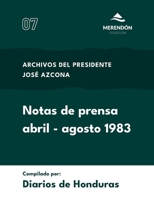 Notas de prensa abril-agosto de 1983: Archivos del presidente José Azcona (Spanish Edition) B0F8MYM2YL Book Cover